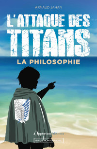 Jahan, Arnaud — L'Attaque des Titans : La philosophie 