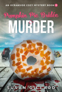 Susan Gillard — Pumpkin Pie Brulee & Murder (Oceanside Cozy Mystery 9)