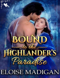 Eloise Madigan — Bound to the Highlander’s Paradise: A Steamy Scottish Historical Romance Novel