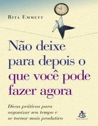 Rita Emmett — Não deixe para depois o que você pode fazer agora