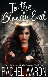 Rachel Aaron — To the Bloody End (DFZ Changeling Book 3)