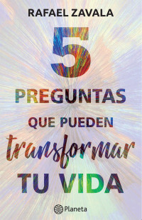 Rafael Zavala — 5 preguntas que pueden transformar tu vida (Spanish Edition)