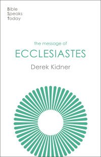 Derek Kidner; — The Message of Ecclesiastes