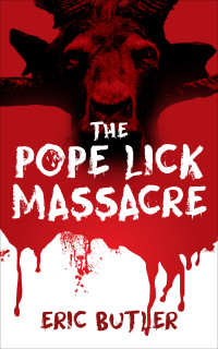 Eric Butler — The Pope Lick Massacre: Extreme Horror
