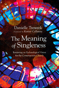 Danielle Treweek; & Danielle Treweek & Kutter Callaway — The Meaning of Singleness