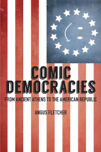 Angus Fletcher — Comic Democracies: From Ancient Athens to the American Republic