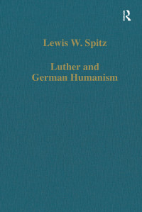 Lewis W. Spitz — Luther and German Humanism