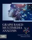 Ananda S Chowdhury, Abhimanyu Sahu — Graph Based Multimedia Analysis