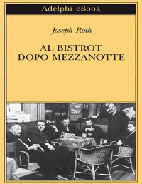 Joseph Roth — Al bistrot dopo mezzanotte