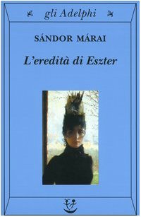 Marai Sandor [Marai Sandor] — Marai Sandor - 2001 - L'eredità di Eszter