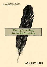 Andrew Root; — Taking Theology to Youth Ministry