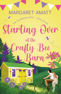 Margaret Amatt — Starting Over at the Crafty Bee Barn (The Glenbriar Series Book 7)