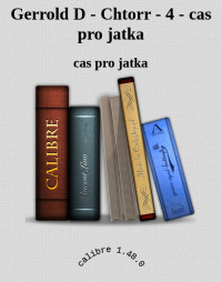 cas pro jatka — Gerrold D - Chtorr - 4 - cas pro jatka