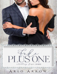Arlo Arrow & Flirt Club [Arrow, Arlo] — Fake Plus One (A Wedding Season Series)