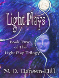 N. D. Hansen-Hill — Light Plays: Book Two of The Light Play Trilogy