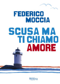 Federico Moccia [Moccia, Federico] — Scusa ma ti chiamo amore