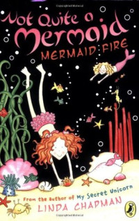 Chapman, Linda — [Not Quite a Mermaid 02] • Mermaid Fire