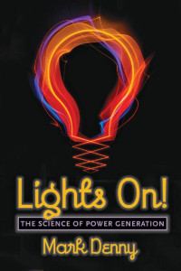 Mark Denny — Lights On!: The Science of Power Generation