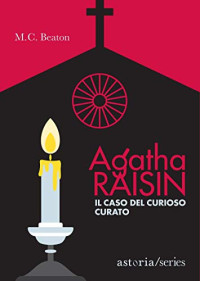 M. C. Beaton [Beaton, M. C.] — Agatha Raisin e il caso del curioso curato