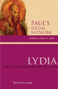 Richard S. Ascough; Bruce J. Malina, Series Editor — Lydia: Paul's Cosmopolitan Hostess