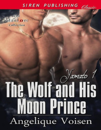 Angelique Voisen — Voisen, Angelique - The Wolf and His Moon Prince [Yamato 1] (Siren Publishing Classic ManLove)