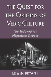 Edwin Bryant — The Quest for the Origins of Vedic Culture: The Indo-Aryan Migration Debate