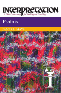 James L. Mays — Psalms: Interpretation: A Bible Commentary for Teaching and Preaching