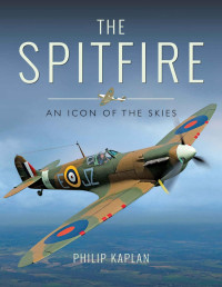 Philip Kaplan — The Spitfire: An Icon of the Skies