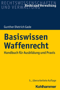 Dr. iur. Gunther Dietrich Gade — Basiswissen Waffenrecht