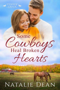 Natalie Dean — Some Cowboys Heal Broken Hearts (Keagans of Copper Creek Book 5)