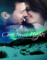 J.H. Croix — Christmas Nights, Contemporary Romance (Diamond Creek, Alaska Novels Book 6)