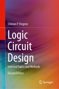 Shimon P. Vingron — Logic Circuit Design: Selected Topics and Methods, 2nd