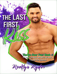 Rocklyn Ryder — The Last First Kiss (The Do-Over Pact Book 2)