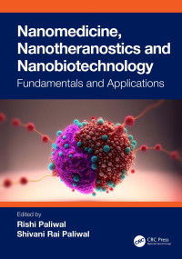 Rishi Paliwal, Shivani Rai Paliwal (editors) — Nanomedicine, Nanotheranostics and Nanobiotechnology; Fundamentals and Applications