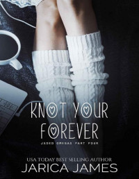 Jarica James — Knot Your Forever (Jaded Omegas Book 4)