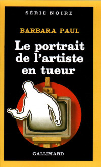 Barbara Paul [Paul, Barbara] — Le portrait de l'artiste en tueur