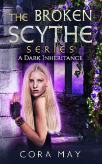Cora May [May, Cora] — A Dark Inheritance (The Broken Scythe Series Book 1)