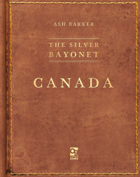 Ash Barker — The Silver Bayonet: Canada (RPG)