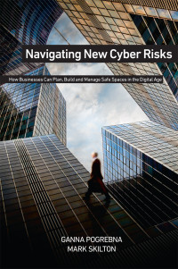 Ganna Pogrebna & Mark Skilton — Navigating New Cyber Risks: How Businesses Can Plan, Build and Manage Safe Spaces in the Digital Age