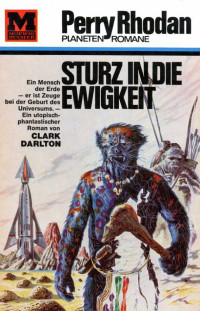 Clark Darlton — [Perry Rhodan - Planetenromane 0004] • Sturz in die Ewigkeit