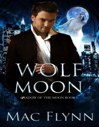 Mac Flynn — Wolf Moon: A Werewolf Shifter Romance (Shadow of the Moon Book 1)