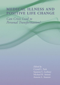 Park, Crystal L., Lechner, Suzanne C., Antoni, Michael H., Stanton, Annette L. — Medical Illness and Positive Life Change: Can Crisis Lead to Personal Transformation?