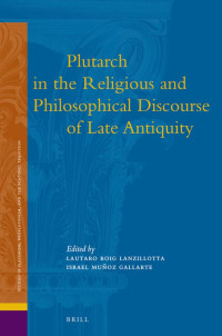 Munoz Gallarte, Israel., Roig Lanzillotta, Lautaro., International Plutarch Society. — Plutarch in the Religious and Philosophical Discourse of Late Antiquity