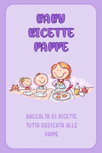 di Anna, BabyRicette — Baby Ricette Pappe (Italian Edition)