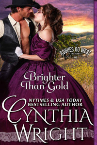 Cynthia Wright — Brighter than Gold (Rogues Go West Book 1)