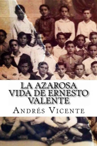 Andrés Vicente Navarrete — La azarosa vida de Ernesto Valente