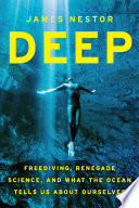 Nestor, James — Deep: Freediving, Renegade Science, and What the Ocean Tells Us about Ourselves