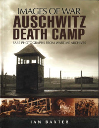 Ian Baxter — Auschwitz Death Camp (Images of War)
