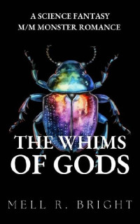 Mell R. Bright — 1 - The Whims of Gods: Monstrous Whims