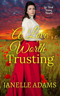 Janelle Adams — A Love Worth Trusting (Go West Young Hearts #2)